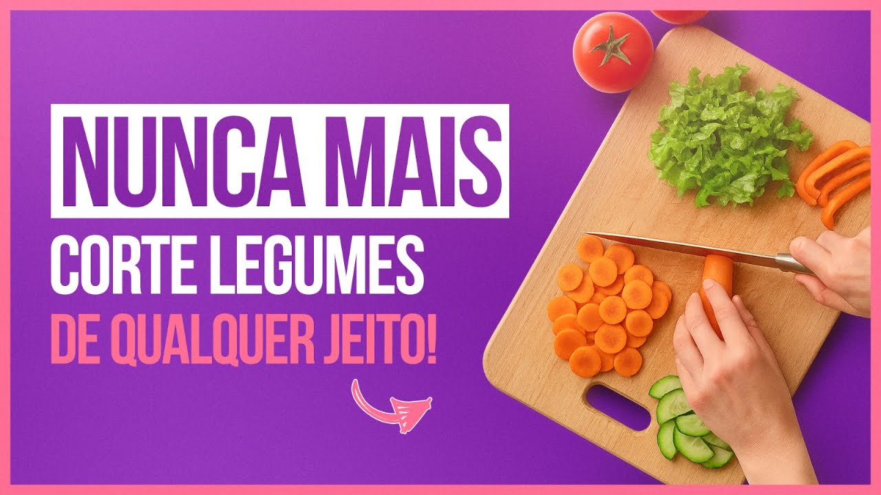 NUNCA MAIS CORTE OS LEGUMES DE QUALQUER JEITO