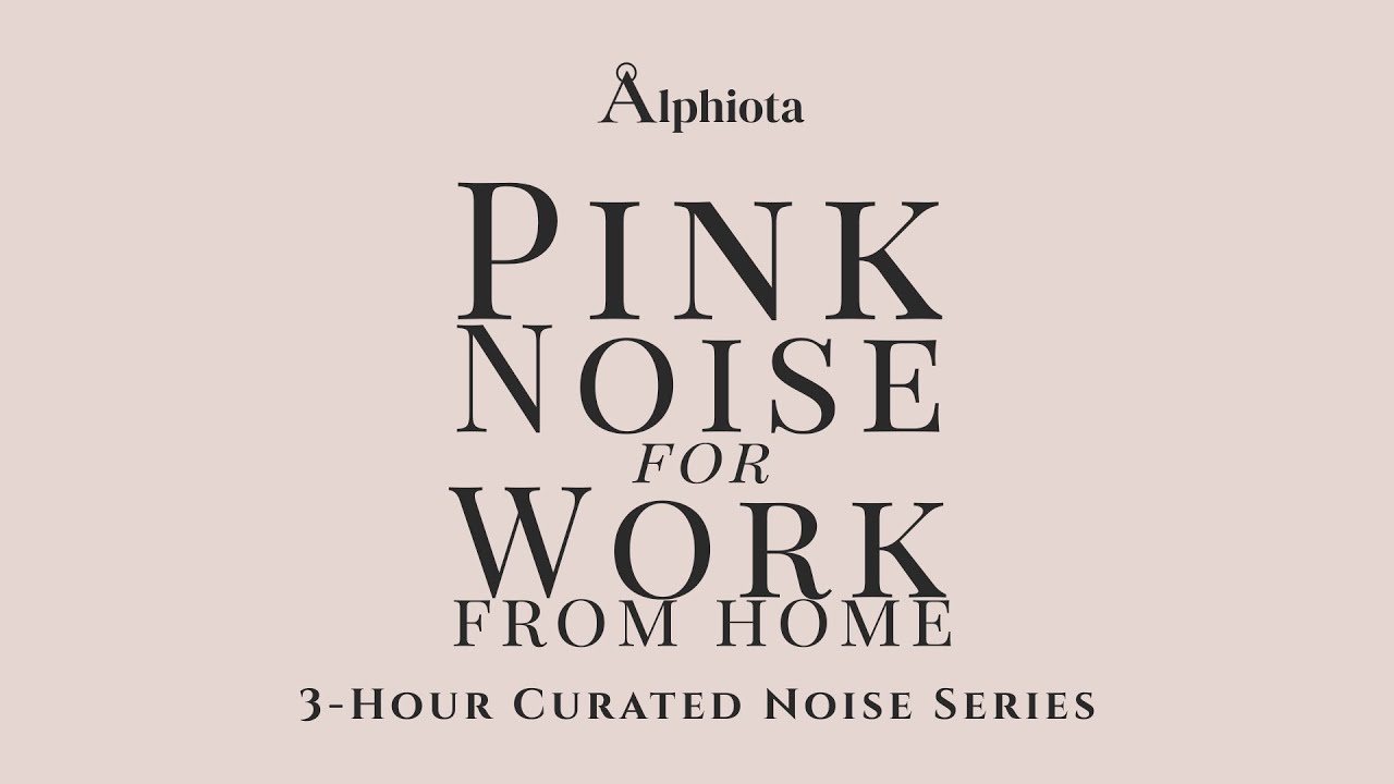 Pink Noise for Work From Home – 3 Hour Live | Alphiota