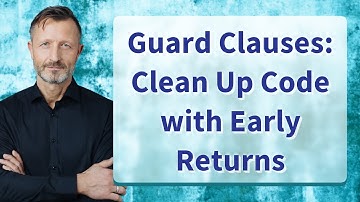 Guard Clauses: Clean Up Code with Early Returns