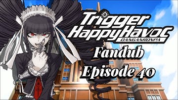 Danganronpa Trigger Happy Havoc Fandub! Episode 40: Third Class Trial...End