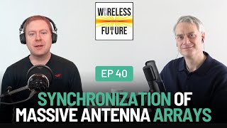 Ep 40. Synchronization of Massive Antenna Arrays [Wireless Future Podcast]