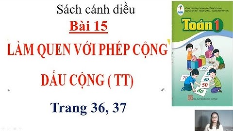 Toán lớp 1- Sách cánh diều - Bài 15: làm quen với phép cộng dấu cộng tiếp theo trang 36,37