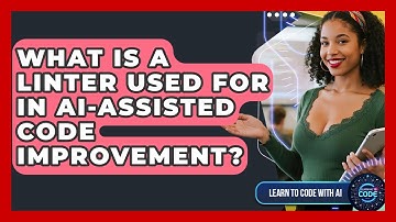 What Is A Linter Used For In AI-assisted Code Improvement? - Learning To Code With AI