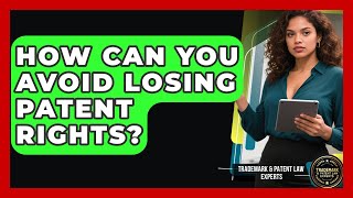 How Can You Avoid Losing Patent Rights? - Trademark and Patent Law Experts