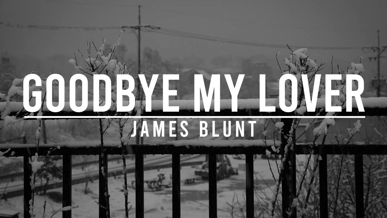 James Blunt Goodbye My Lover Lyrics Deutsch James Blunt - Goodbye My Lover ( Lirik Terjemahan ) - YouTube