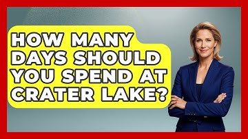 How Many Days Should You Spend At Crater Lake? - Exploring Campgrounds