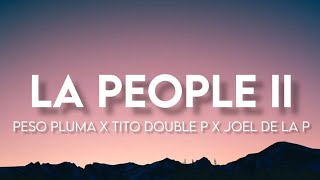 LA PEOPLE II - Peso Pluma Ft. Tito Double P, Joel De La P (Letra/English Lyrics)