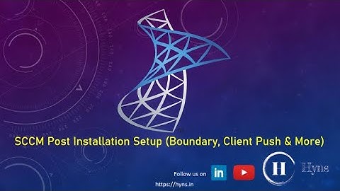 SCCM Post Installation Setup (Boundary, Client Push & More)