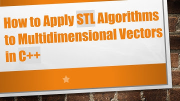 How to Apply STL Algorithms to Multidimensional Vectors in C+ +
