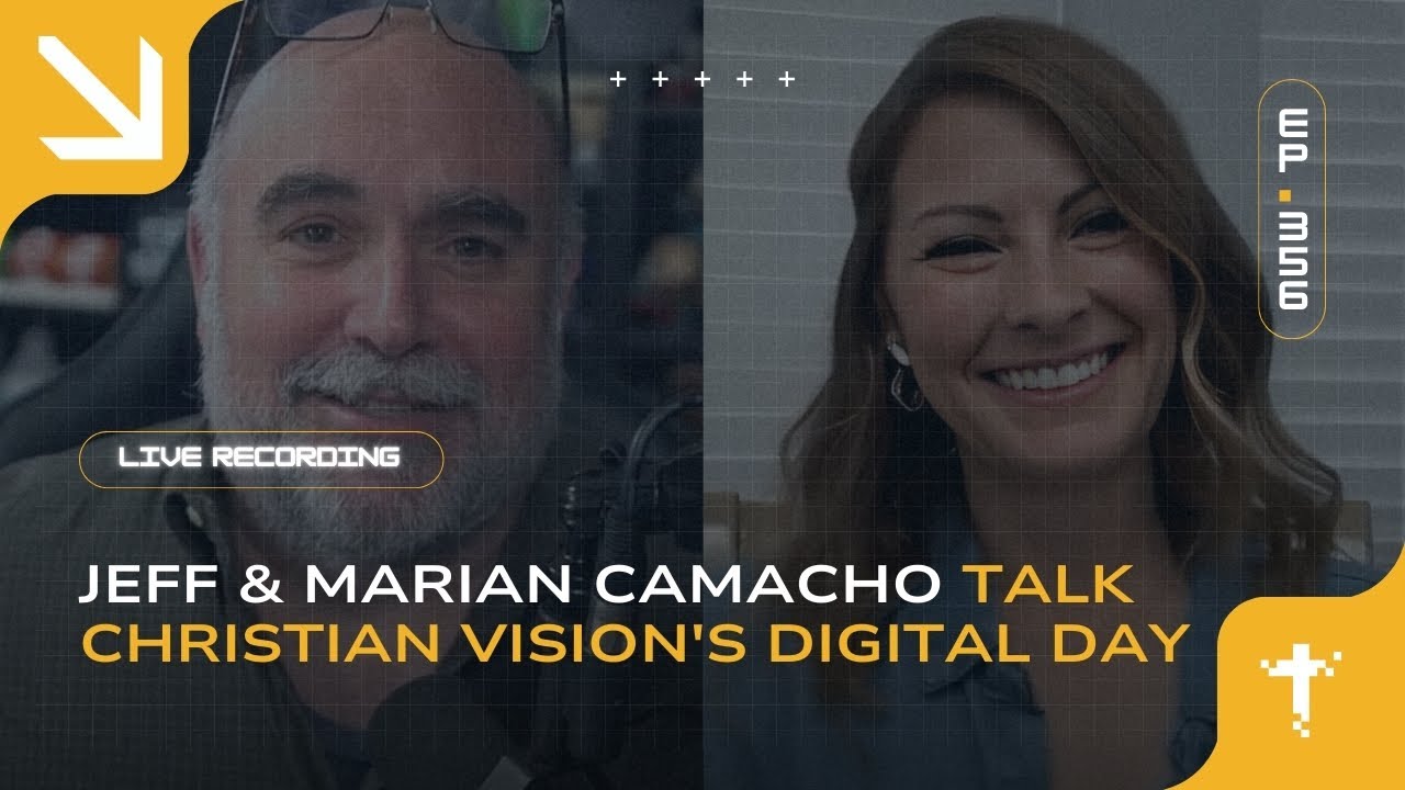 EP356: Jeff & Marian Camacho Talk Christian Vision's Digital Day
