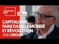 CAPITALISME, FAIM DANS LE MONDE ET RÉVOLUTION - JEAN ZIEGLER