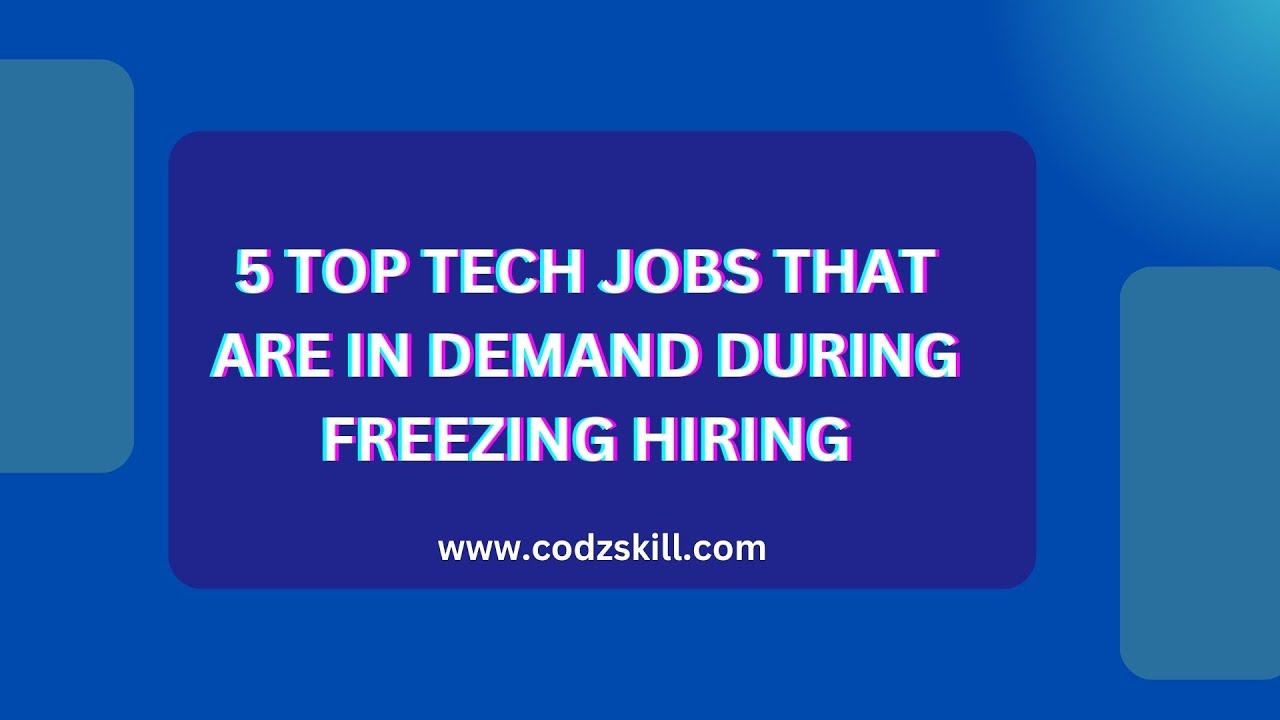 5 Top Tech Jobs That Are in Demand During Freezing Hiring Codzskill