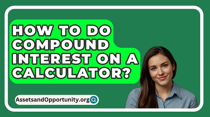 How To Do Compound Interest On A Calculator? - AssetsandOpportunity.org