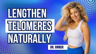 How to Lengthen Telomeres Naturally (and live longer!)