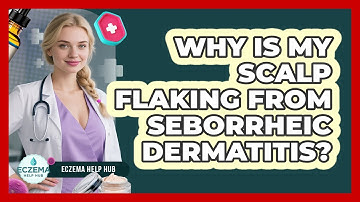 Why Is My Scalp Flaking From Seborrheic Dermatitis? - Eczema Help Hub