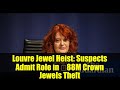 Louvre Jewel Heist: Suspects Admit Role in €88M Crown Jewels Theft