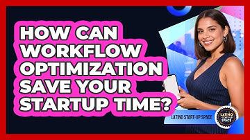 How Can Workflow Optimization Save Your Startup Time? - Latino Start Up Space