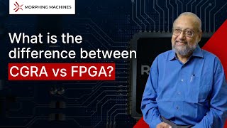 What Is The Difference Between Cgra And Fpga Morphing Machines Tech Bytes