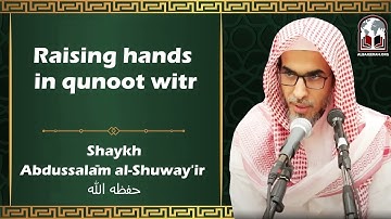 Raising Hands in Qunoot Witr | Shaykh Abdussalaam ash-Shuway