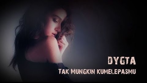 Tak Mungkin Kumelepasmu - Dygta Feat  Andina