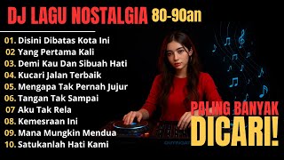 Download Lagu DJ LAGU NOSTALGIA 90-80 PALING DICARI Lagu Kenangan Cocok Di Perjalanan | LAGU POP LAWAS POPULER MP3