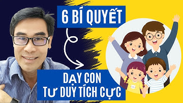 6 Bí Quyết : Dạy Con Phát Triển Tư Duy Tích Cực – Giúp Trẻ Tự Tin .
