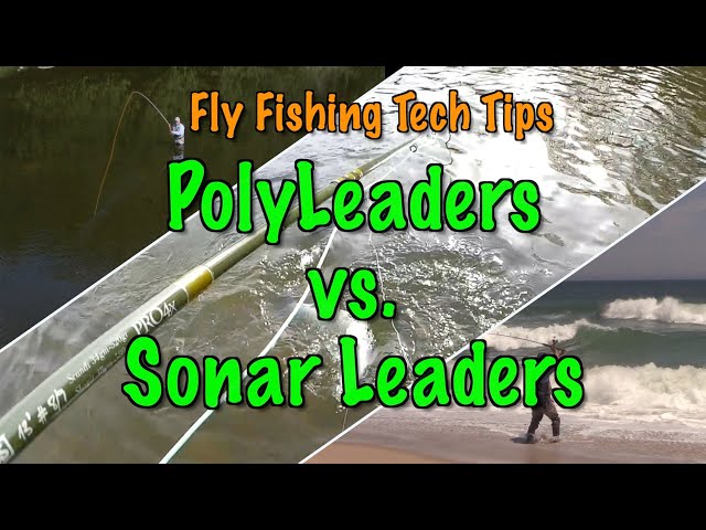 Fly Fishing Tech Tips: Sonar Leaders Vs PolyLeaders 