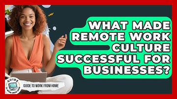 What Made Remote Work Culture Successful For Businesses? - Guide To Work From Home