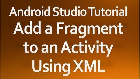 Android Studio Tutorial - 39 - Add a Fragment to an Activity using XML