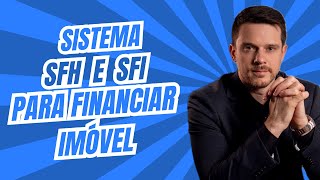 NÃO CONFUNDA SFH E SFI: Isso pode custar caro no seu financiamento imobiliário!