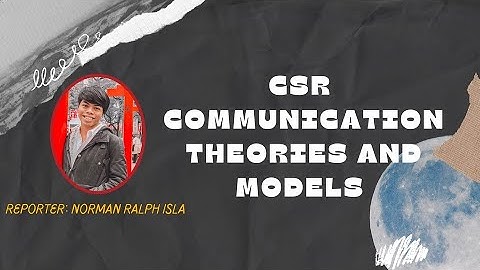 CSR Communication Theories and Models (Part 1 of 3) by Norman Ralph Isla