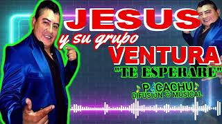 Video thumbnail of "JESUS Y SU GRUPO VENTURA - TE ESPERARE #PicachuCristianDifusionMusical2022 #Contacto3874047000"