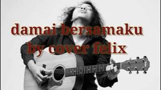 damai bersamamu cover   lirik ( cover by felix