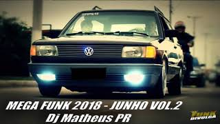 Mega Funk 2018-Junho Vol.2 Dj Matheus Pr