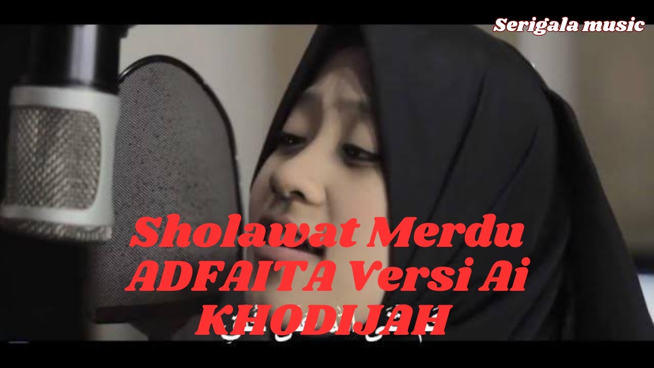 Sholawat Merdu ADFAITA Versi Ai KHODIJAH Official Music Video & Lirik YouTube