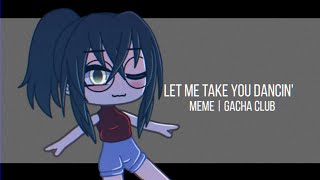 Let Me Take You Dancing | Gacha Club Meme/Trend