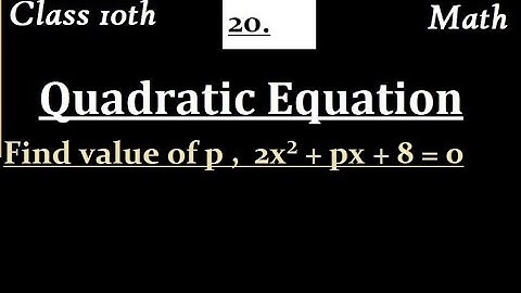 Find value of p , 2x² + px + 8 = 0