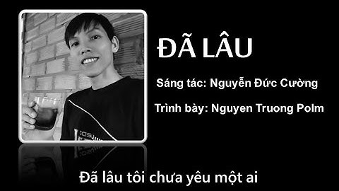 Đã Lâu (Nguyễn Đức Cường) - Nguyen Truong Polm (Lyric Video)