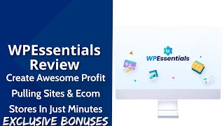 WP Essentials Review | Create Awesome Profit-Pulling Sites & Ecom Stores In Just Minutes