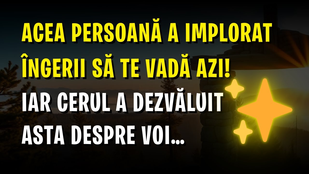 ✨ Acea persoană a implorat Îngerii să te vadă azi! Iar Cerul a dezvăluit asta despre voi…