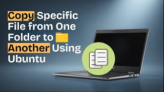 How to Copy a Specific File from One Folder to Another Using Ubuntu Terminal