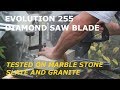 Evolution 255 diamond blade, cutting marble, stone ,slate and granite.