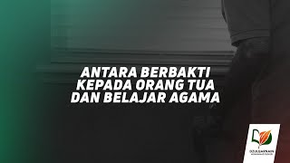 Antara Berbakti kepada Orang Tua dan Belajar Agama