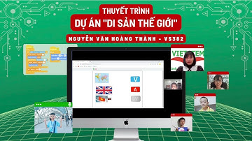 Di Sản Thế Giới - Nguyễn Văn Hoàng Thành - Lớp lập trình Scratch VS382