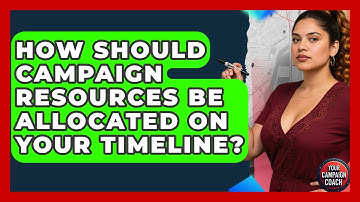 How Should Campaign Resources Be Allocated On Your Timeline? - Your Campaign Coach