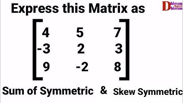 How To Express Any Square Matrix As Sum Of Symmetric And Skew Symmetric Matrices