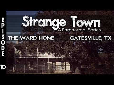 Strange Town: Ward Home - Gatesville, TX - (SEASON 2) - REAL STORIES - REAL EVIDENCE