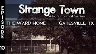 Strange Town: Ward Home - Gatesville, TX - (SEASON 2) - REAL STORIES - REAL EVIDENCE