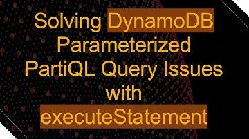 Solving DynamoDB Parameterized PartiQL Query Issues with executeStatement