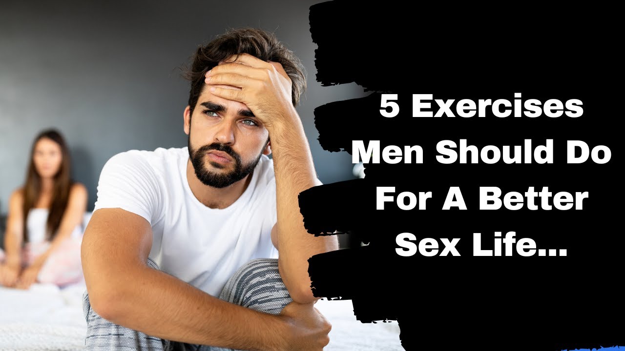 5 Exercises Men Should Do For A Better Sex Life...